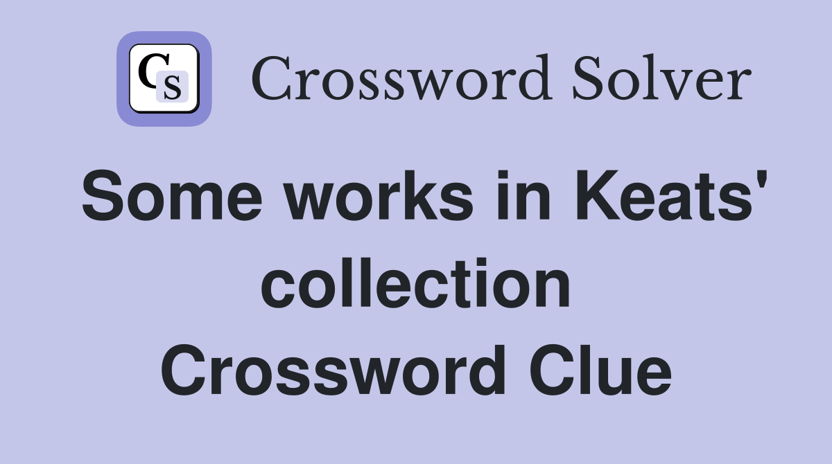 Some works in Keats' collection Crossword Clue