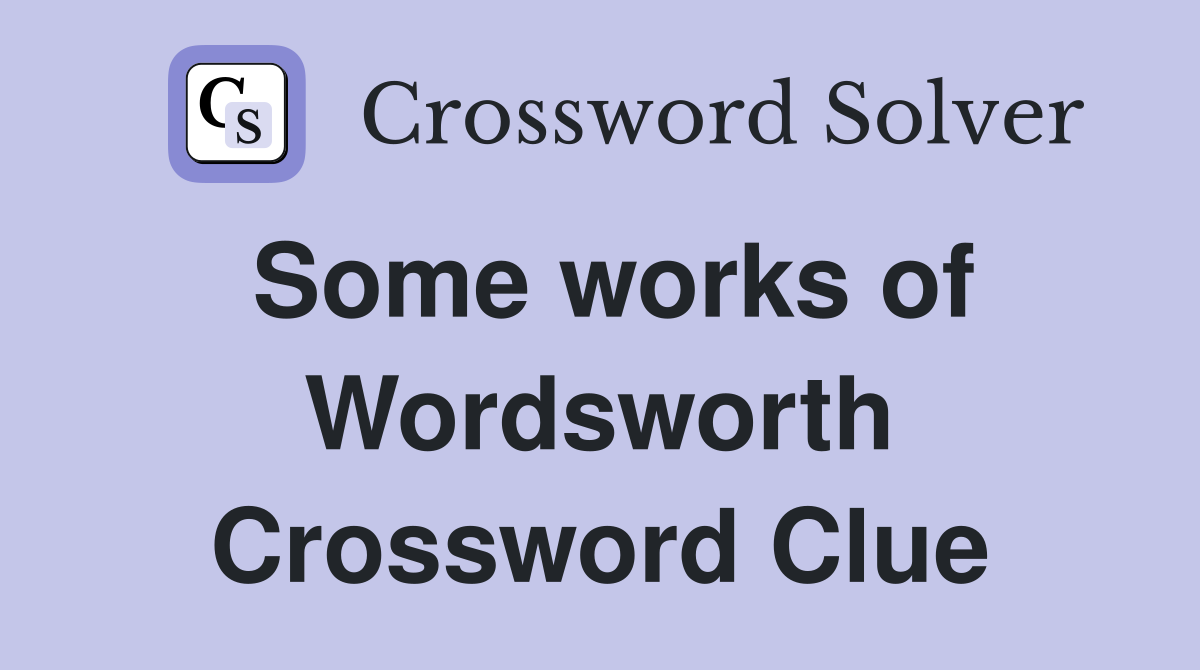 Some works of Wordsworth Crossword Clue