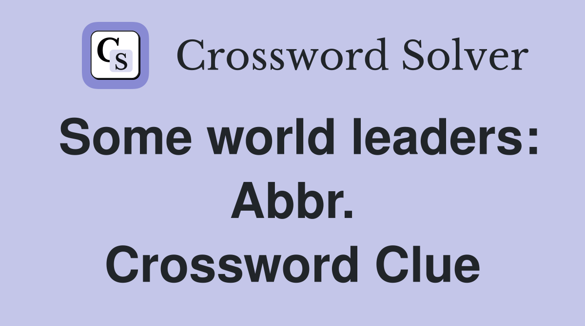 Some world leaders: Abbr. Crossword Clue