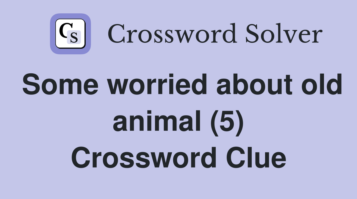Some worried about old animal (5) Crossword Clue