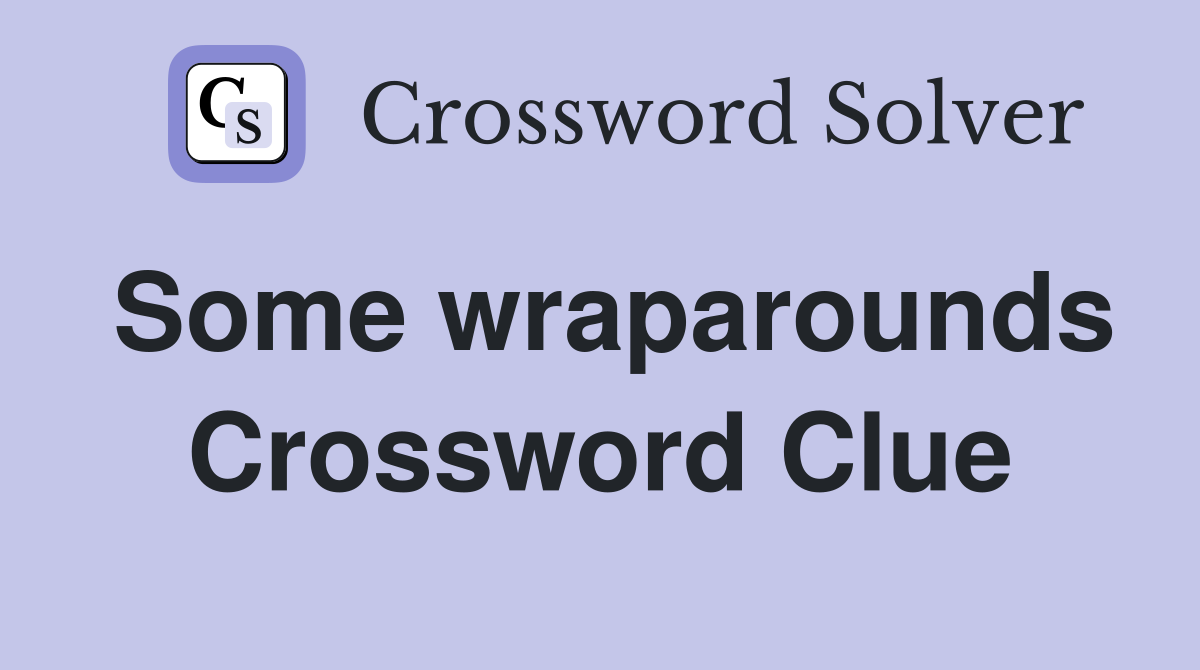 Some wraparounds Crossword Clue