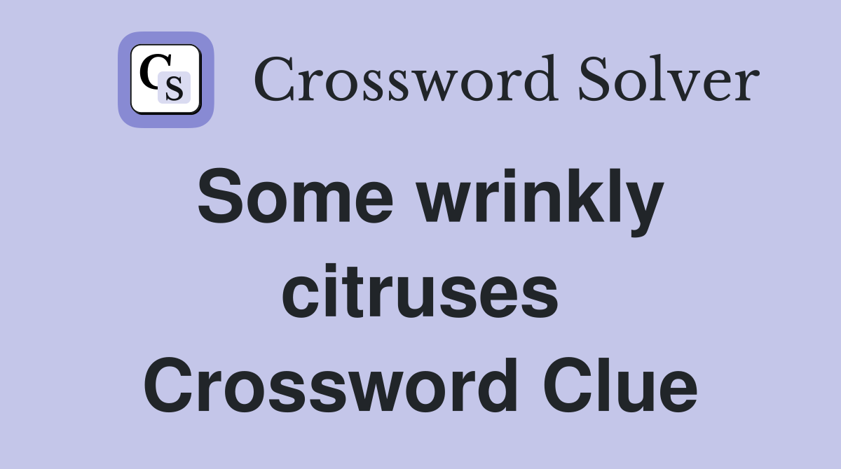 Some wrinkly citruses Crossword Clue