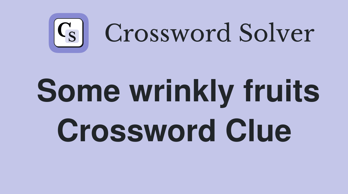 Some wrinkly fruits Crossword Clue