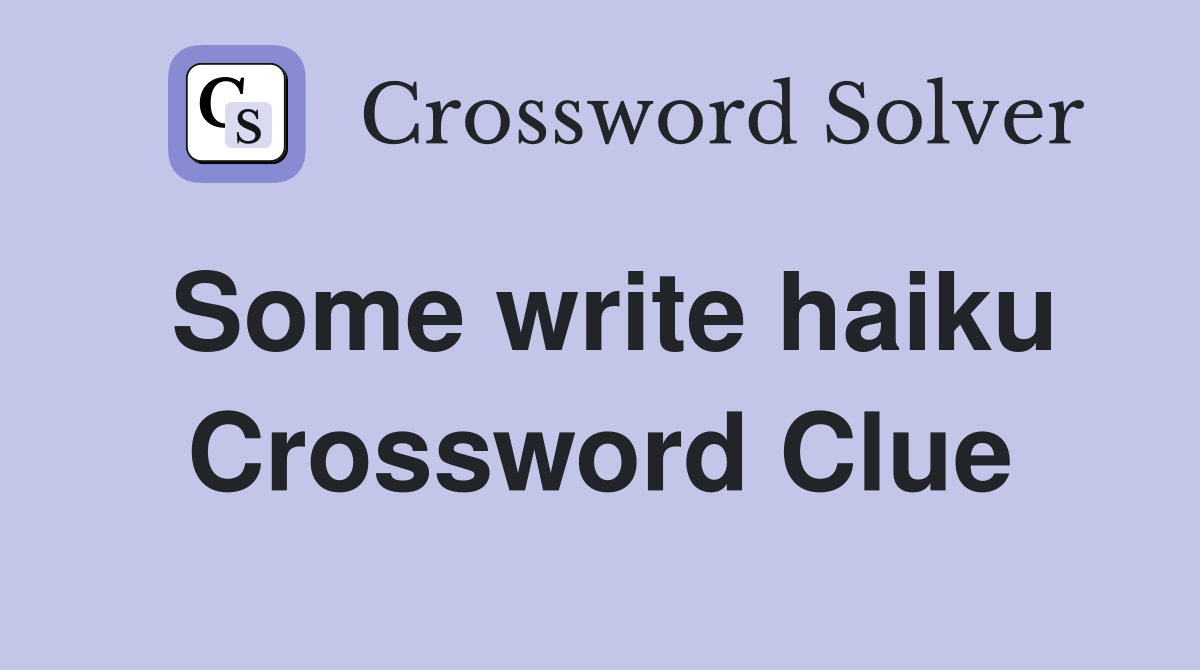 Some write haiku Crossword Clue