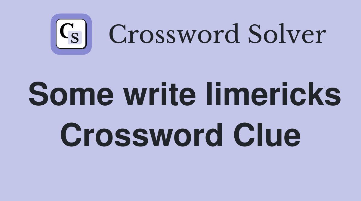 Some write limericks Crossword Clue