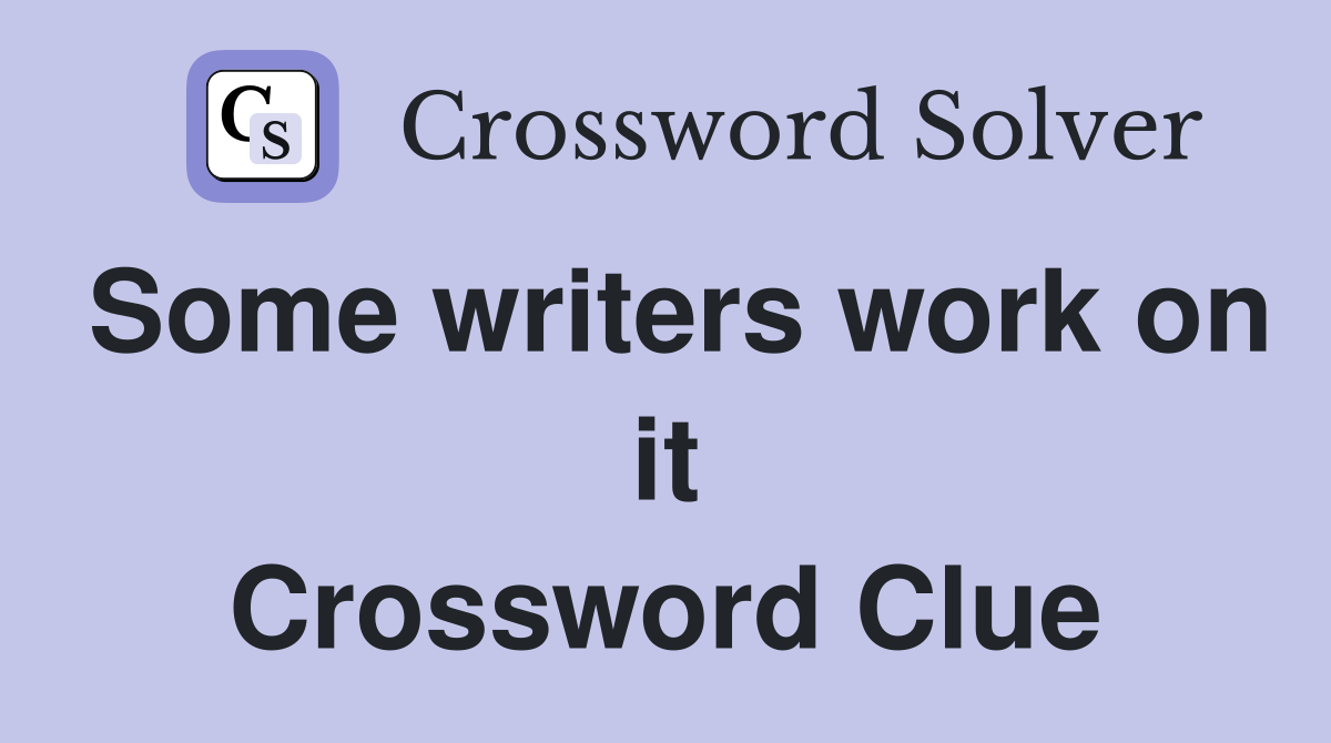 Some writers work on it Crossword Clue