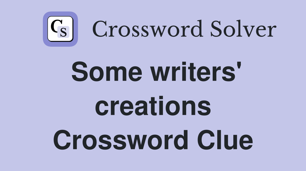 Some writers' creations Crossword Clue