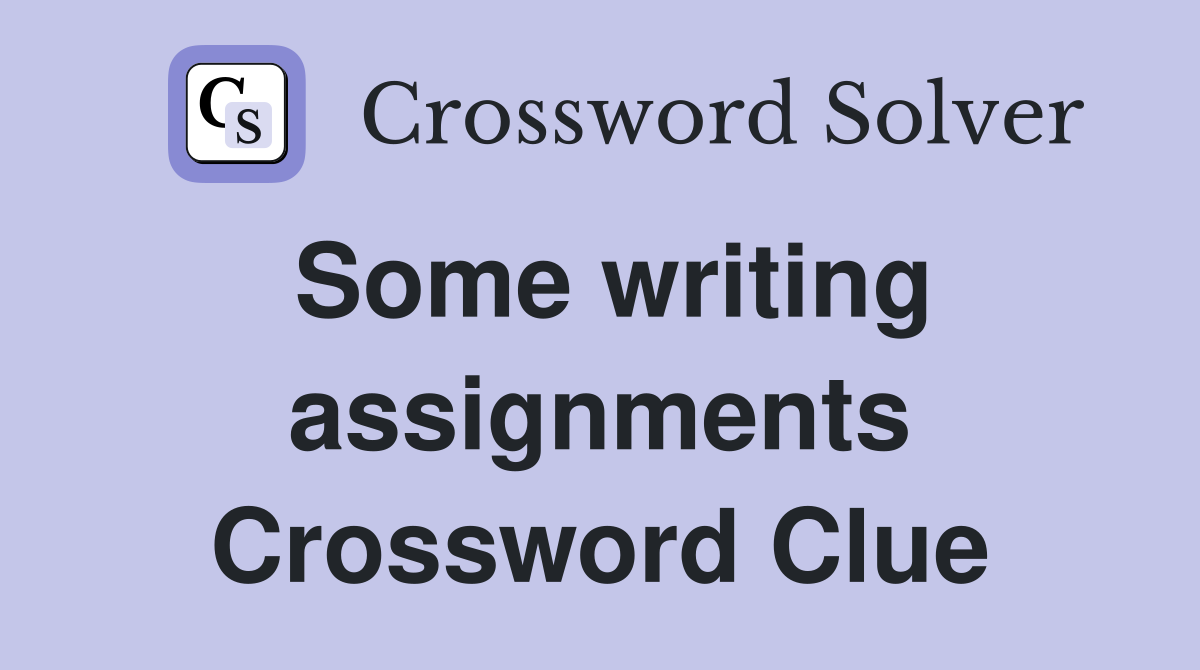 Some writing assignments Crossword Clue
