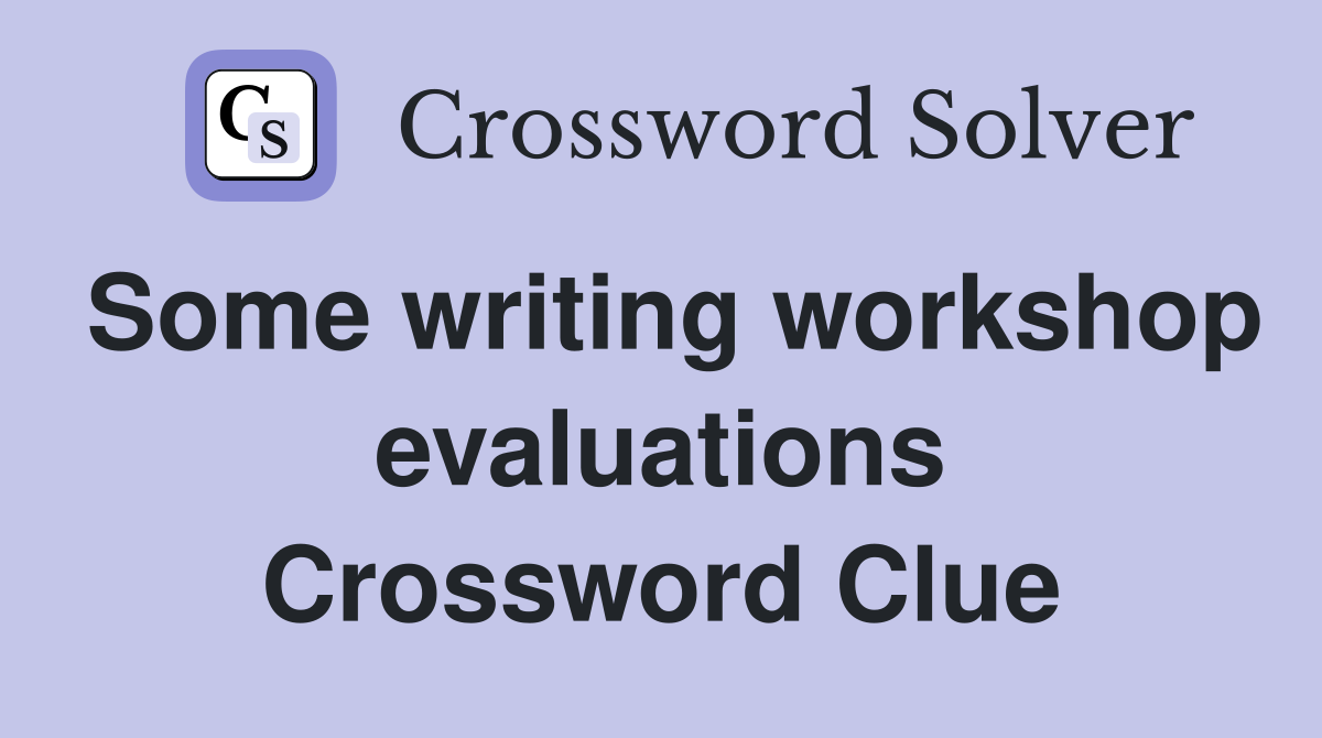 Some writing workshop evaluations Crossword Clue