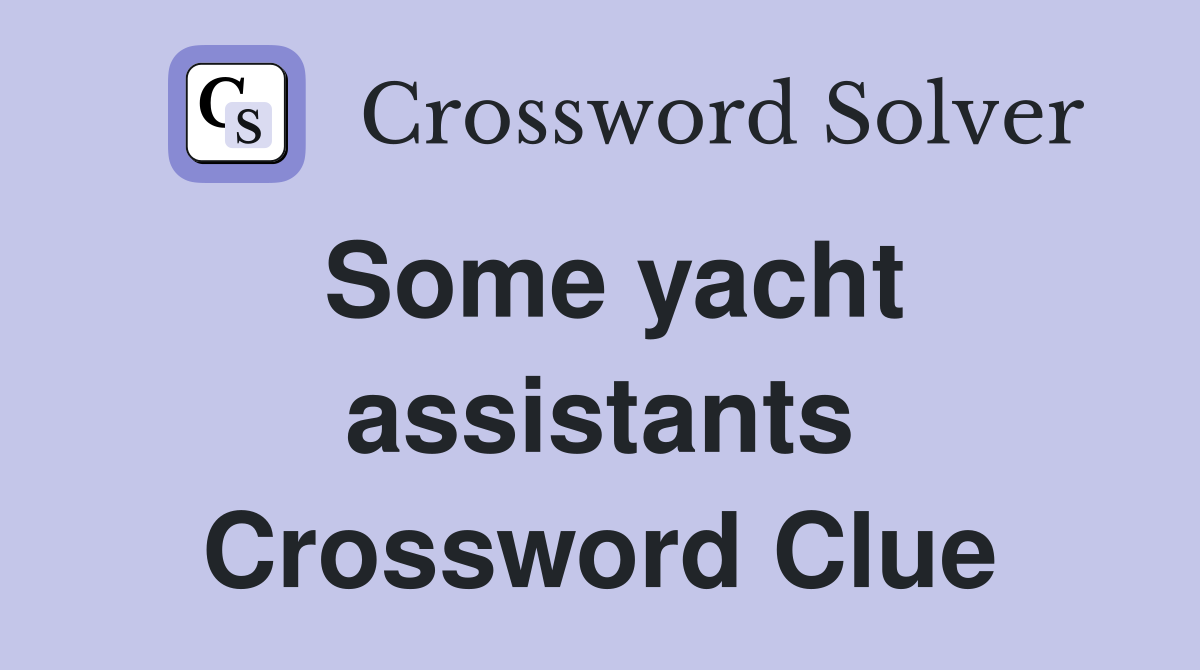 Some yacht assistants Crossword Clue