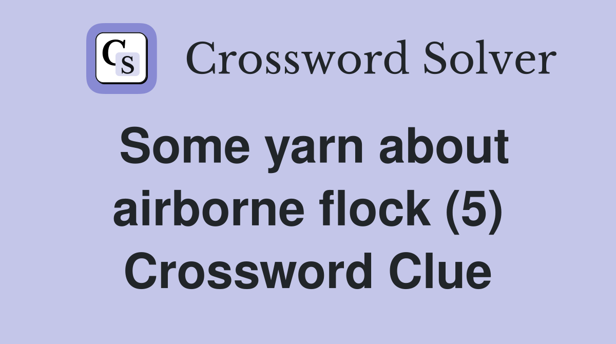 Some yarn about airborne flock (5) Crossword Clue
