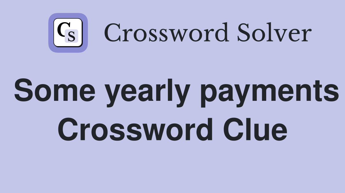 Some yearly payments Crossword Clue