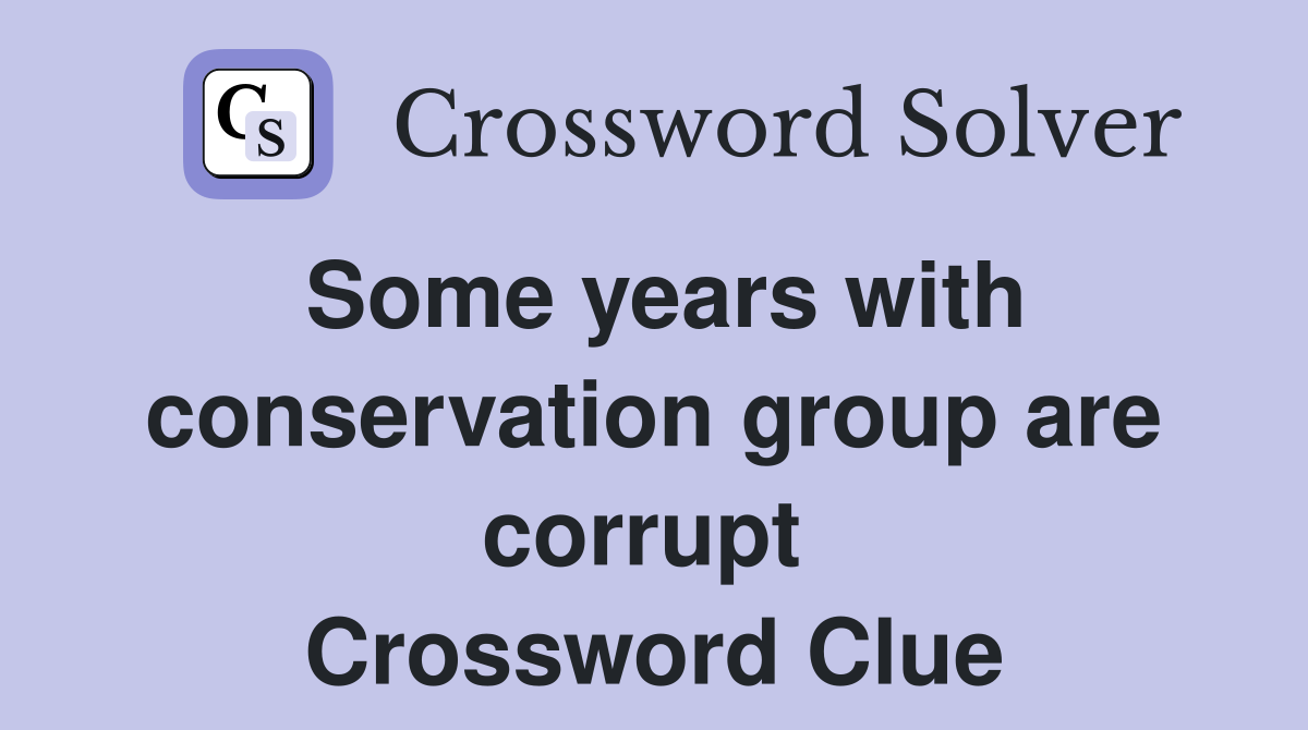 Some years with conservation group are corrupt  Crossword Clue