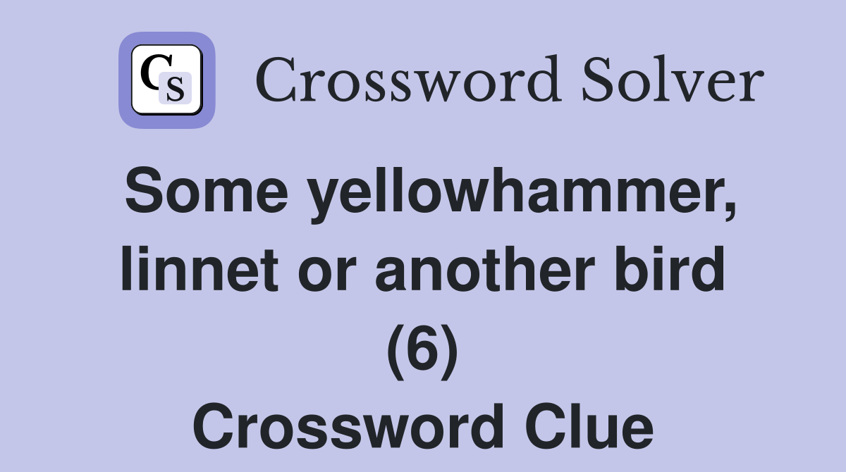 Some yellowhammer, linnet or another bird (6) Crossword Clue