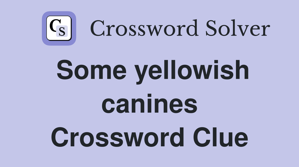 Some yellowish canines Crossword Clue