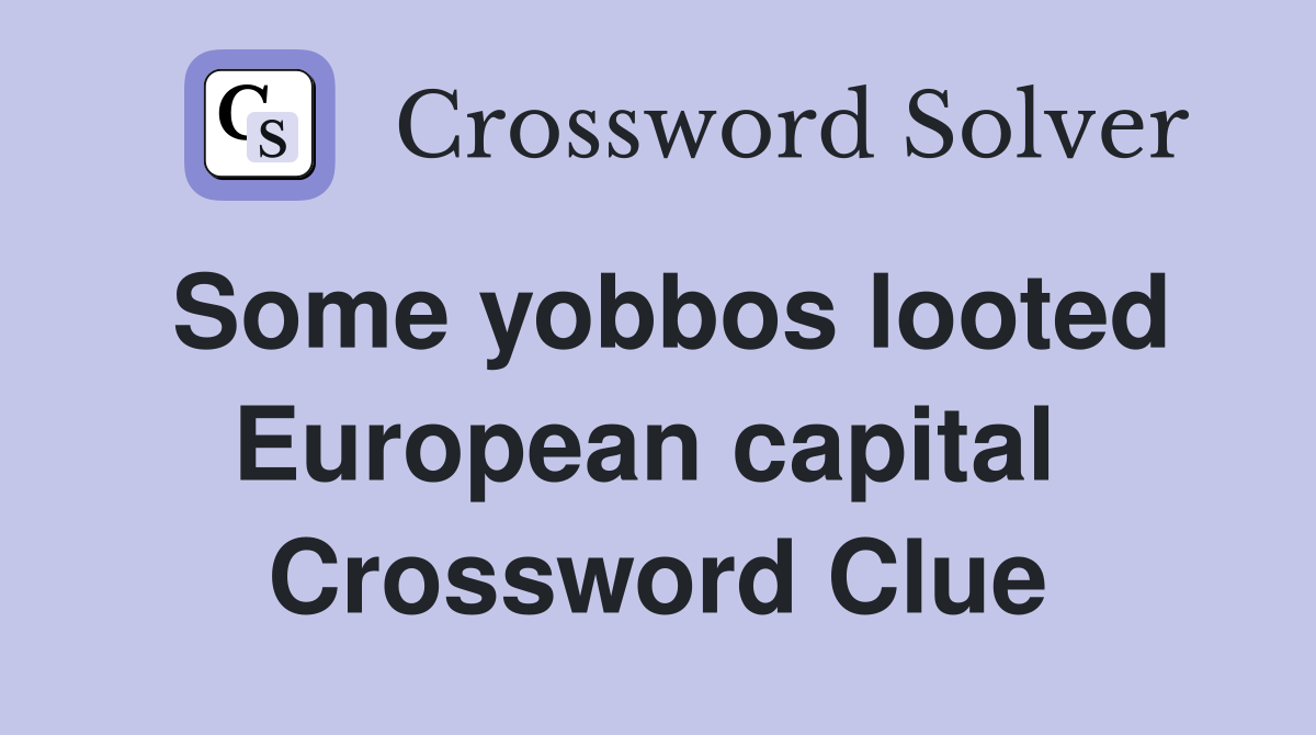 Some yobbos looted European capital  Crossword Clue