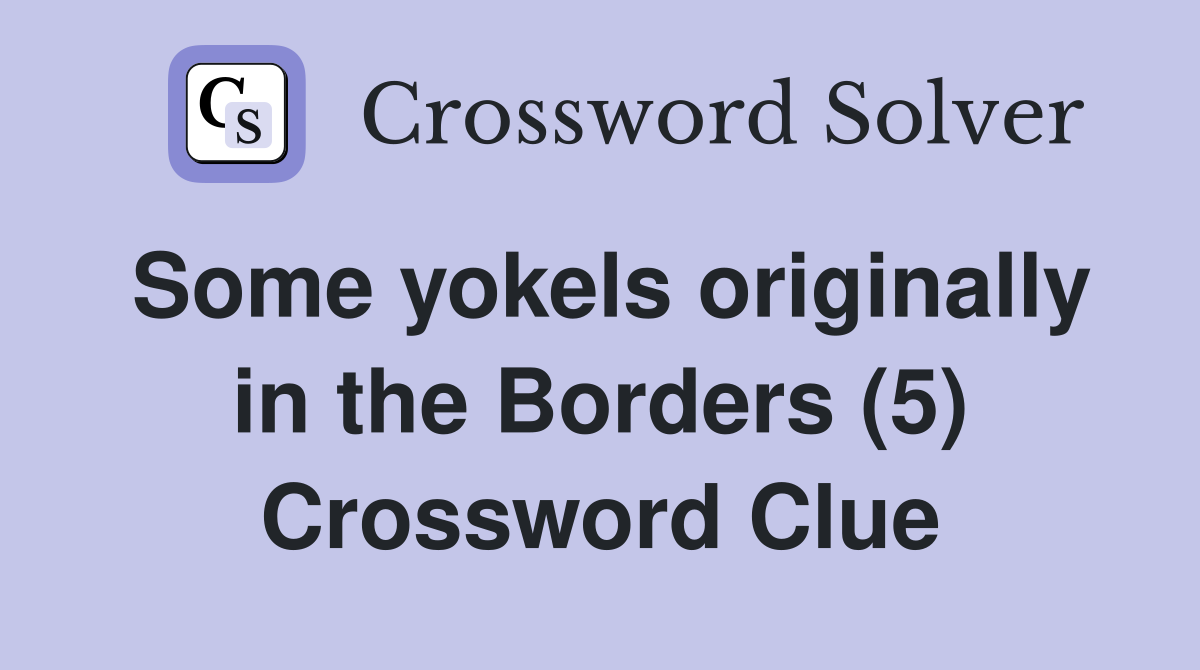 Some yokels originally in the Borders (5) Crossword Clue