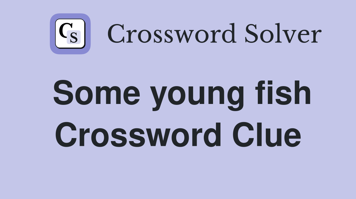 Some young fish Crossword Clue
