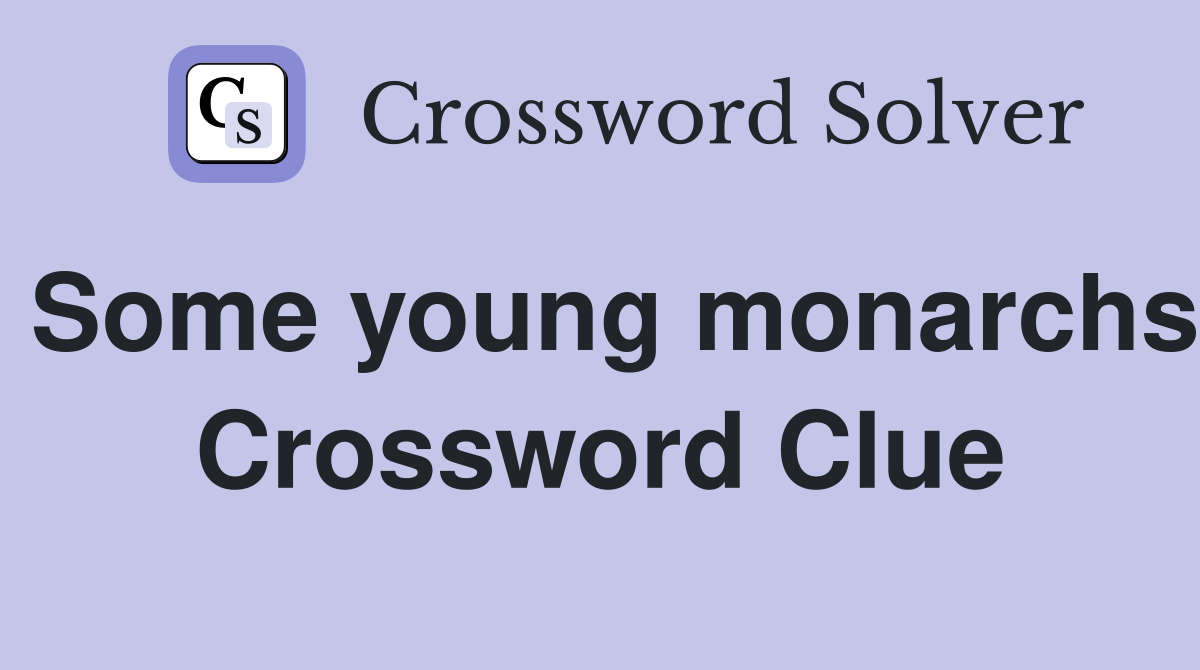Some young monarchs Crossword Clue