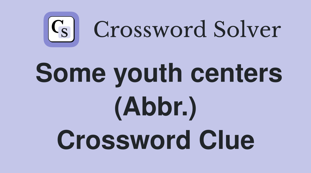 Some youth centers (Abbr.) Crossword Clue