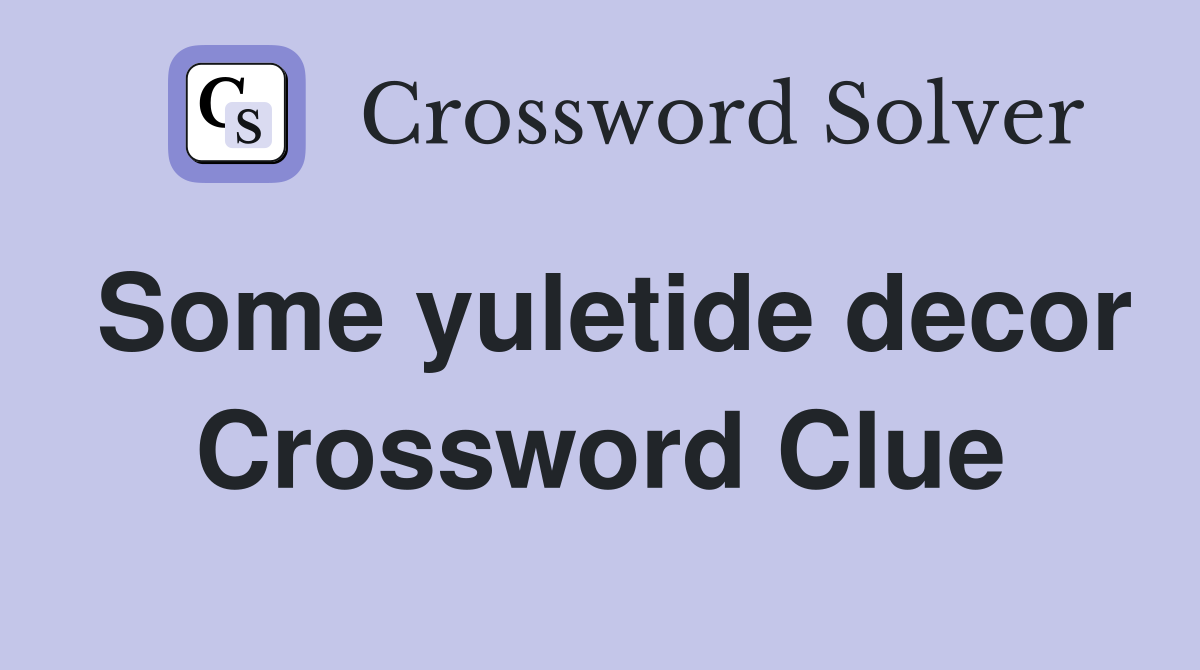 Some yuletide decor Crossword Clue