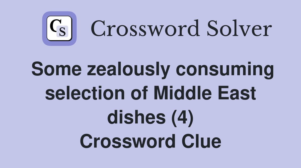 Some zealously consuming selection of Middle East dishes (4) Crossword Clue