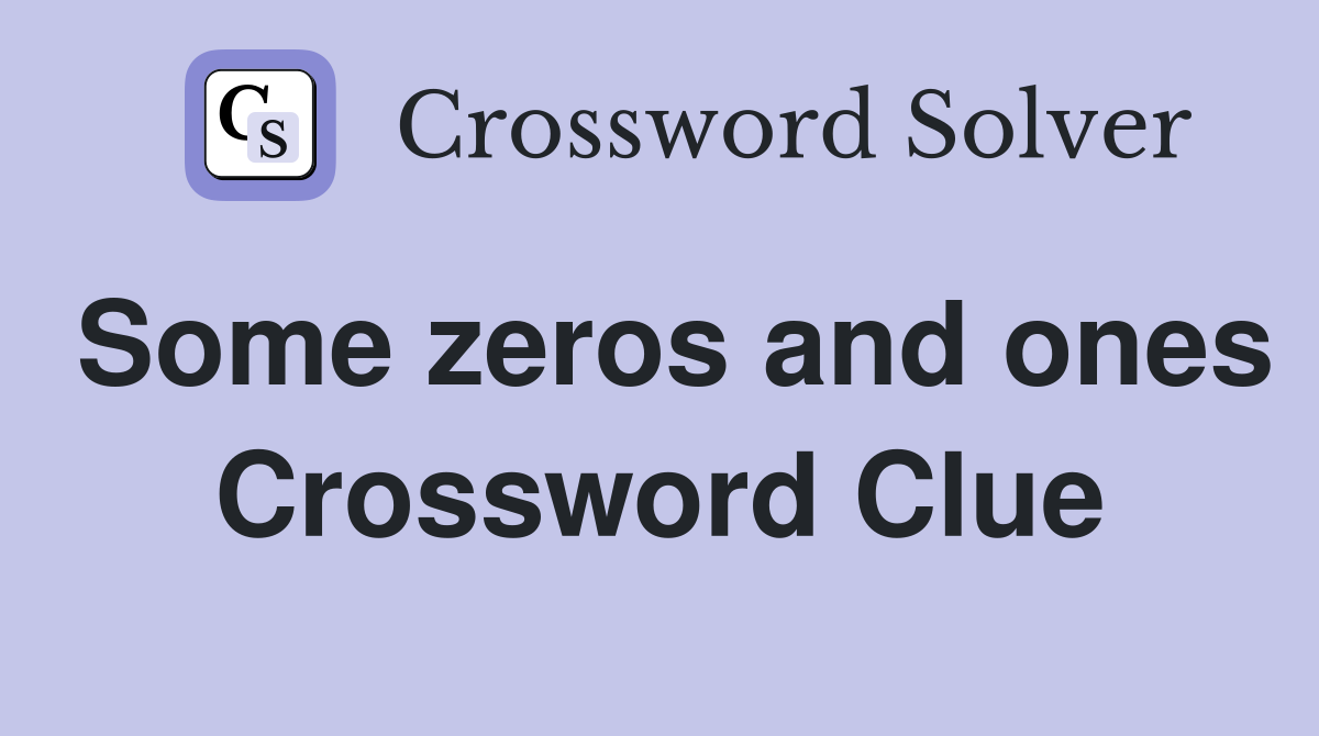 Some zeros and ones Crossword Clue