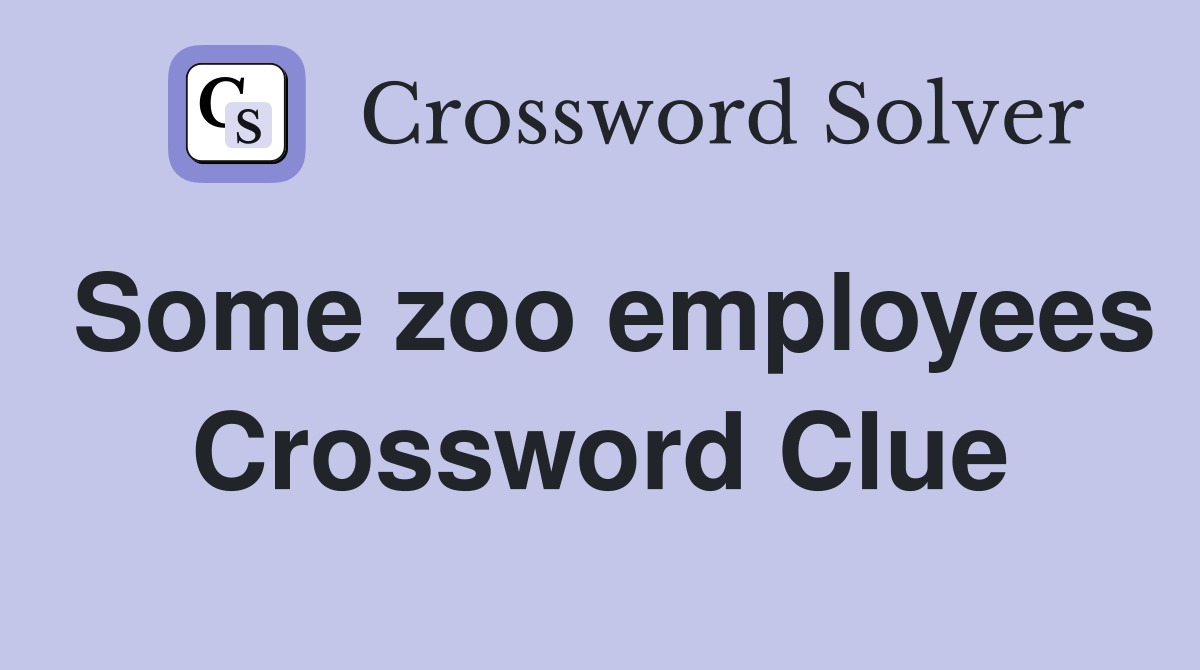 Some zoo employees Crossword Clue