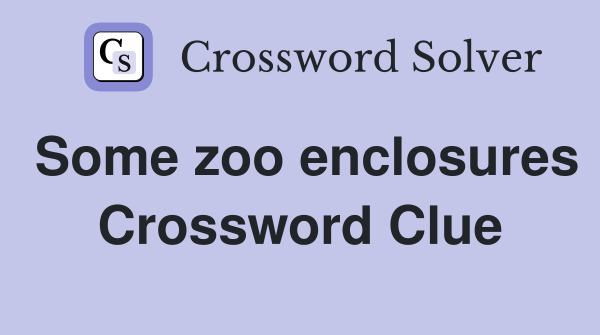 Some zoo enclosures Crossword Clue