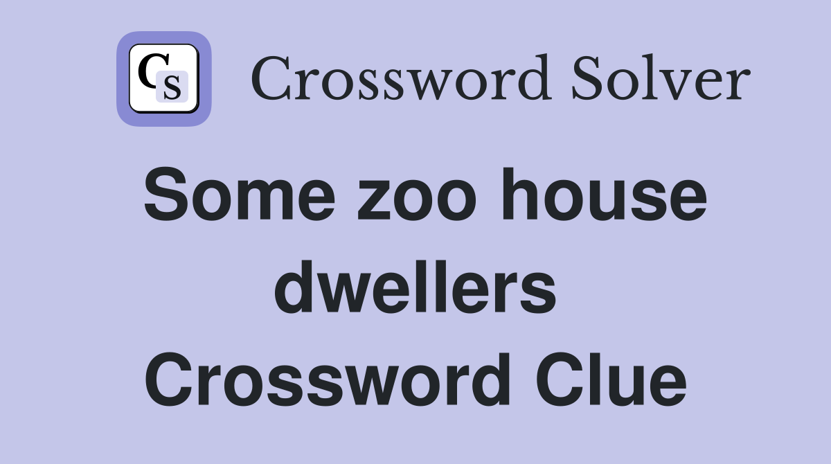 Some zoo house dwellers Crossword Clue