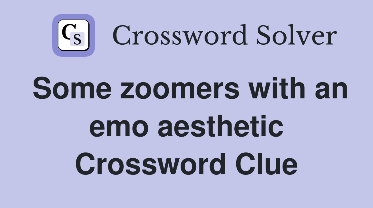 Some zoomers with an emo aesthetic Crossword Clue