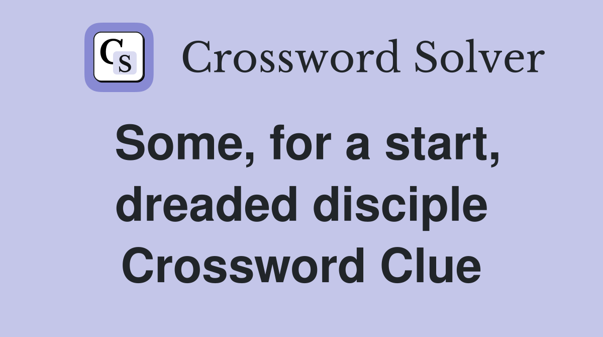 Some, for a start, dreaded disciple Crossword Clue
