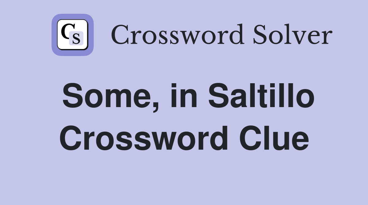 Some, in Saltillo Crossword Clue