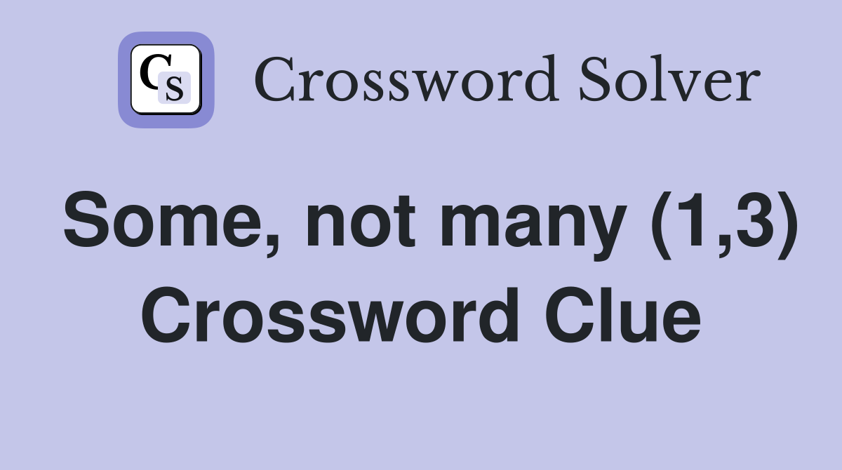 Some, not many (1,3) Crossword Clue