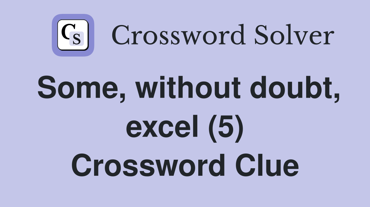 Some, without doubt, excel (5) Crossword Clue