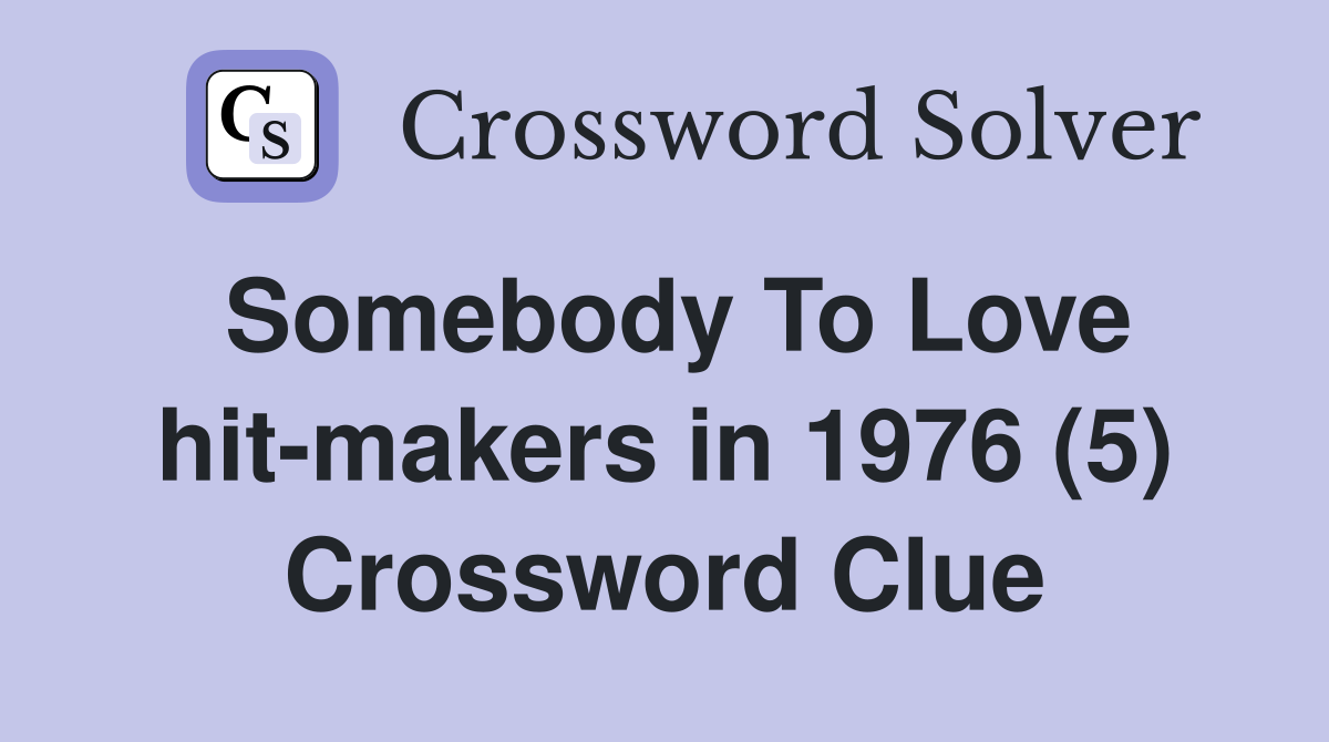 Somebody To Love hit-makers in 1976 (5) Crossword Clue