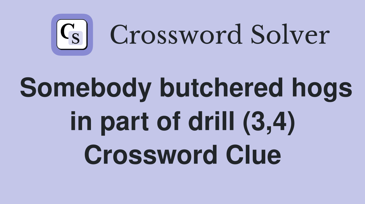 Somebody butchered hogs in part of drill (3,4) Crossword Clue