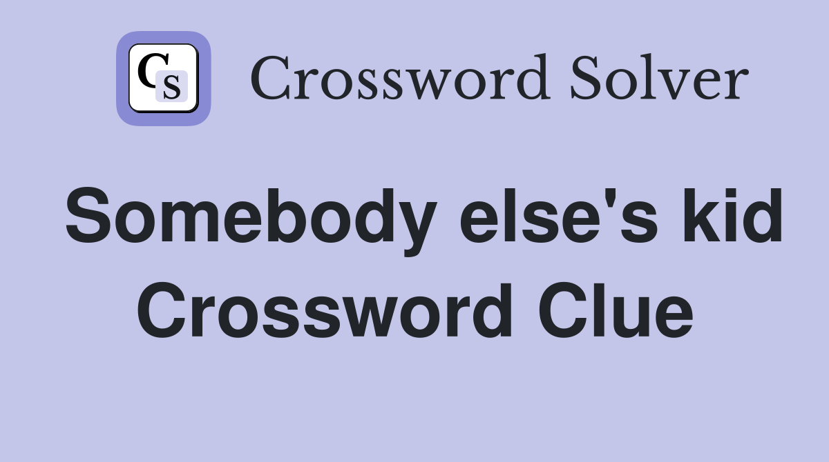Somebody else's kid Crossword Clue