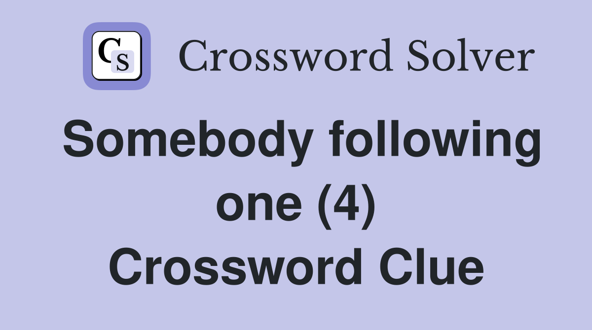 Somebody following one (4) Crossword Clue