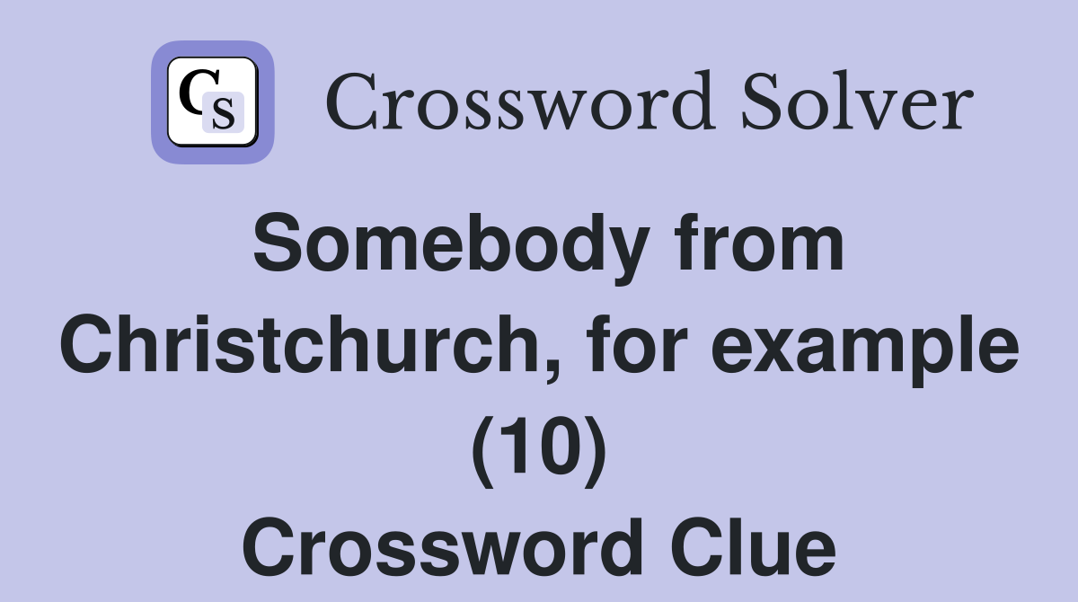Somebody from Christchurch, for example (10) Crossword Clue