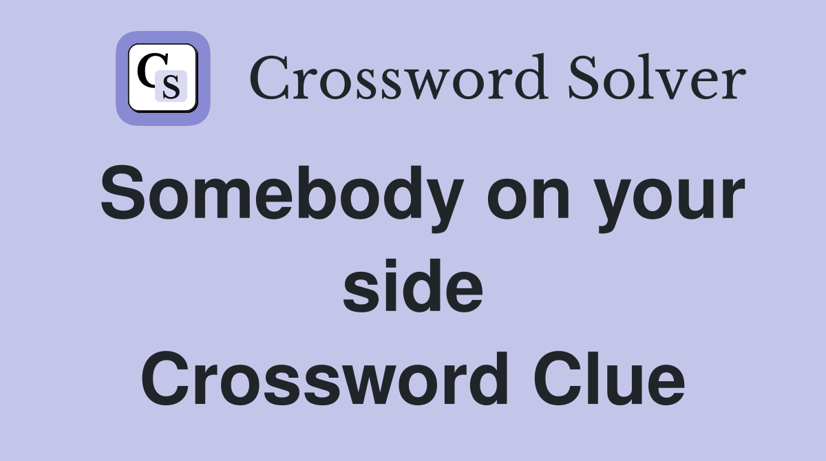 Somebody on your side Crossword Clue