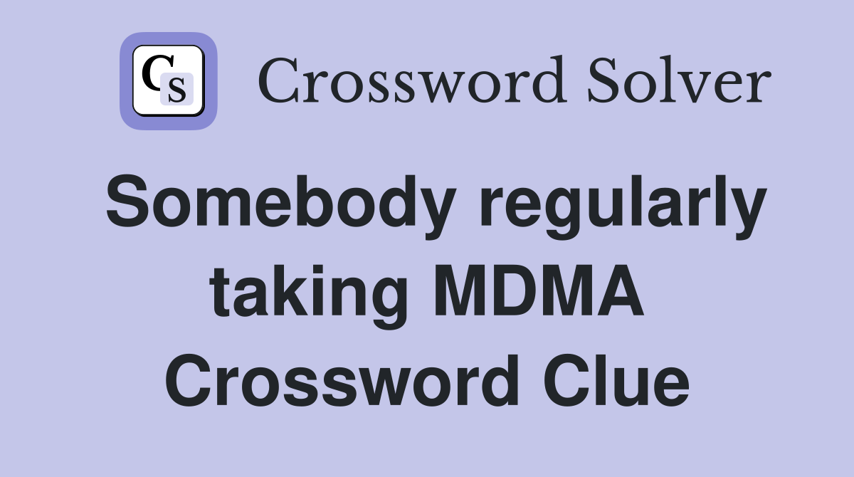 Somebody regularly taking MDMA Crossword Clue