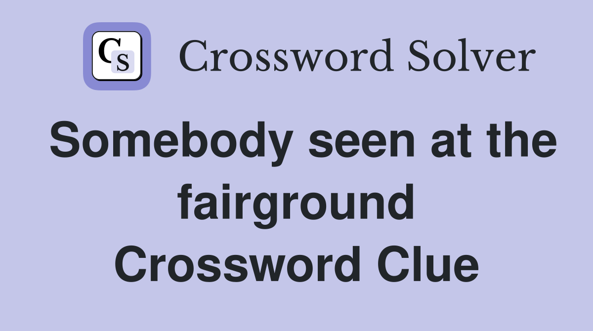 Somebody seen at the fairground Crossword Clue