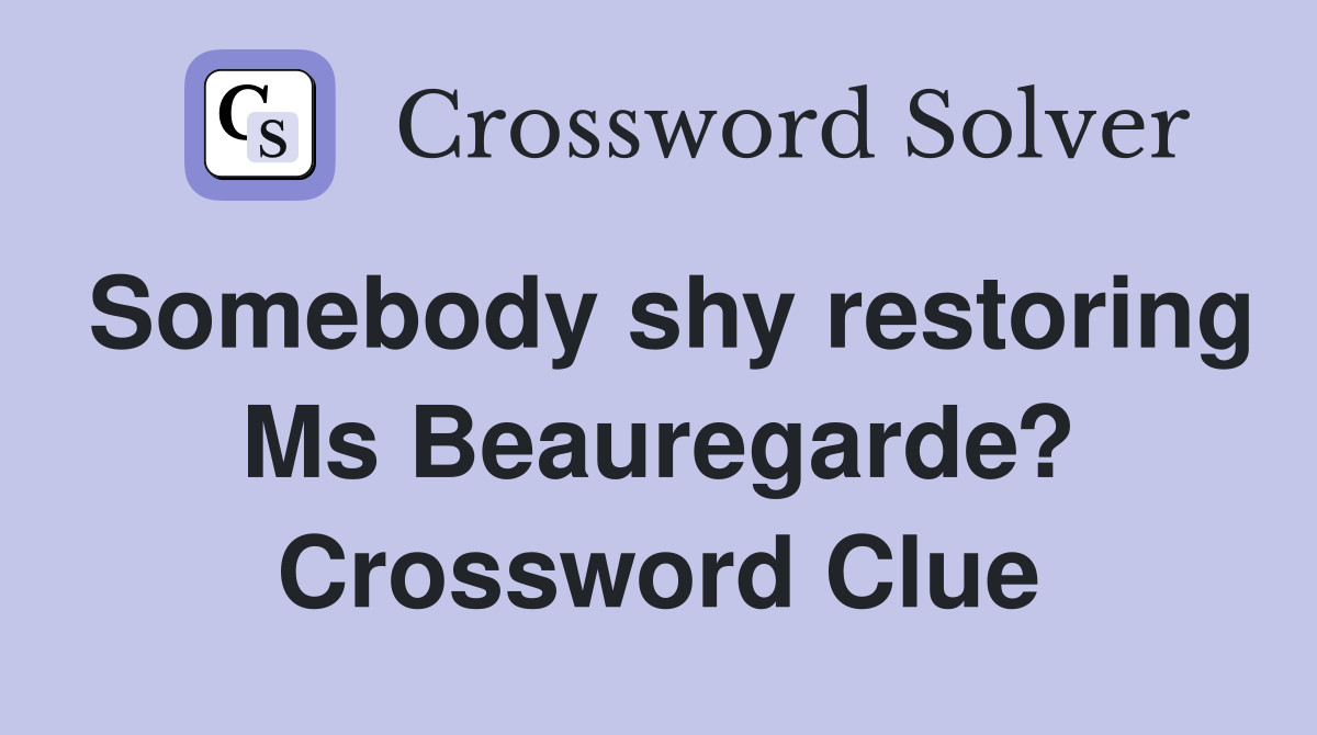 Somebody shy restoring Ms Beauregarde? Crossword Clue