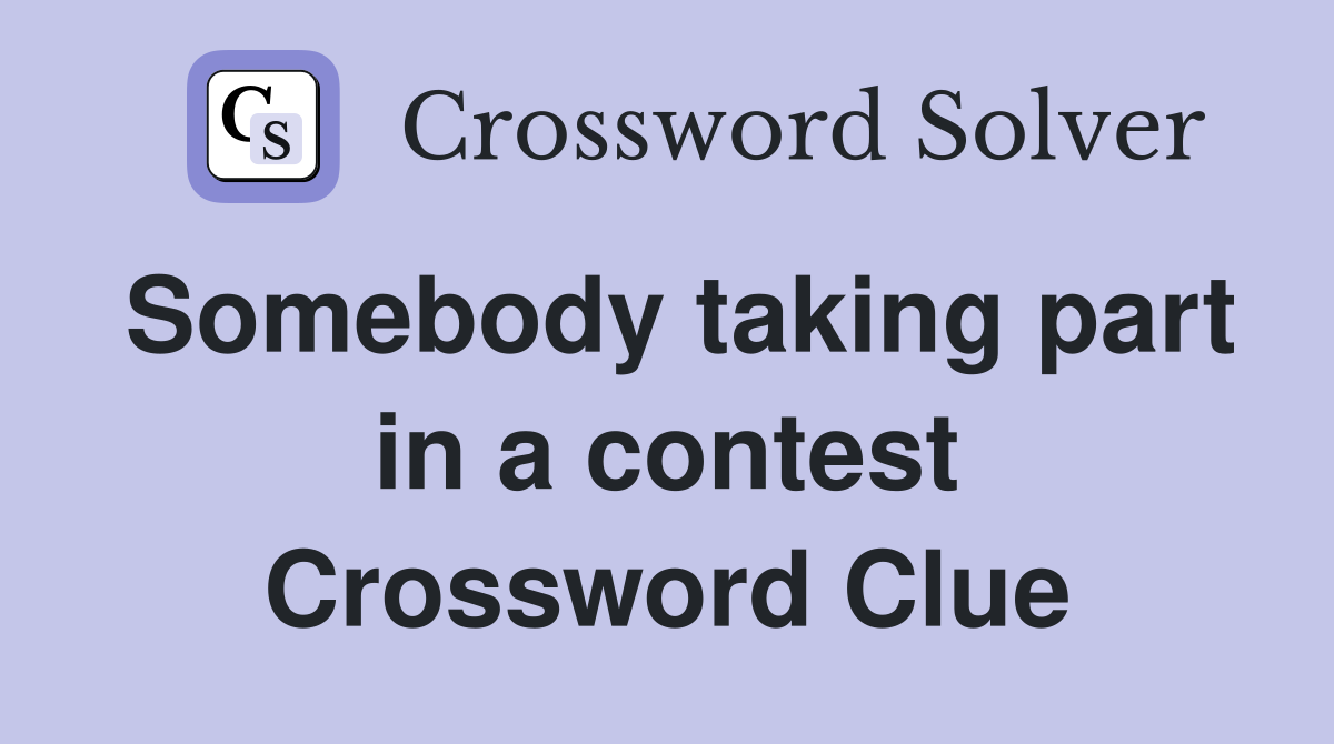 Somebody taking part in a contest Crossword Clue