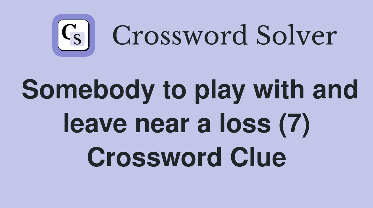 Somebody to play with and leave near a loss (7) Crossword Clue