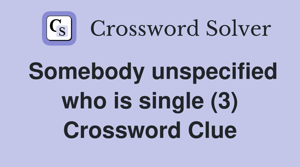 Somebody unspecified who is single (3) Crossword Clue