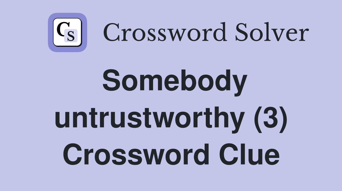 Somebody untrustworthy (3) Crossword Clue