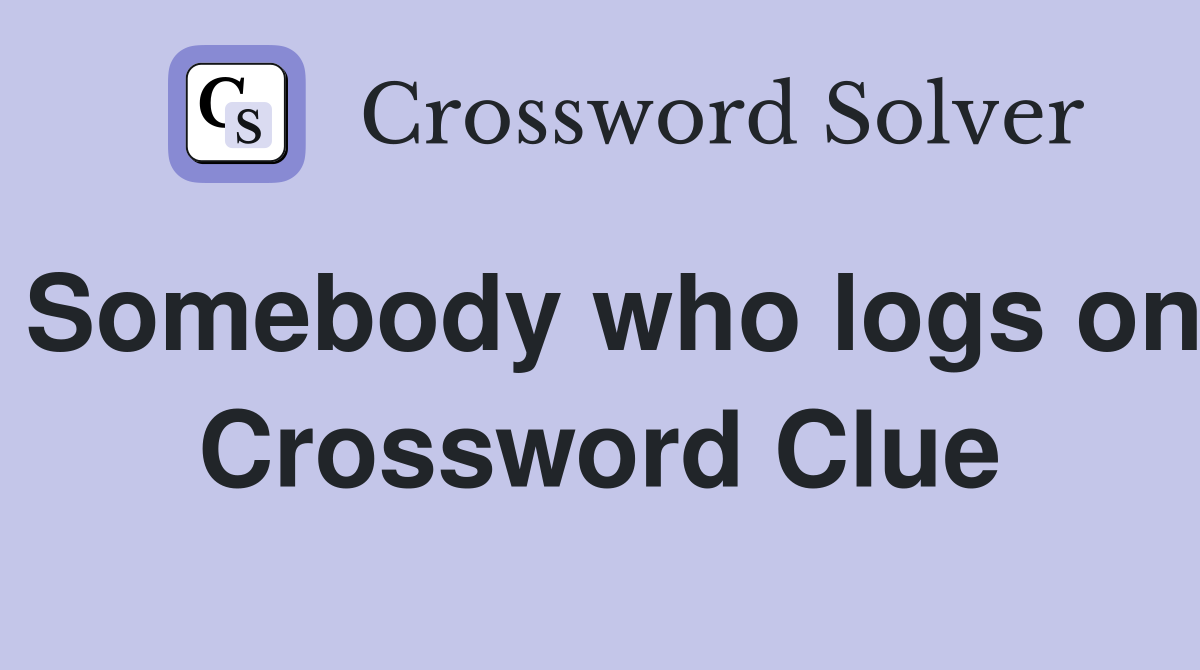 Somebody who logs on Crossword Clue