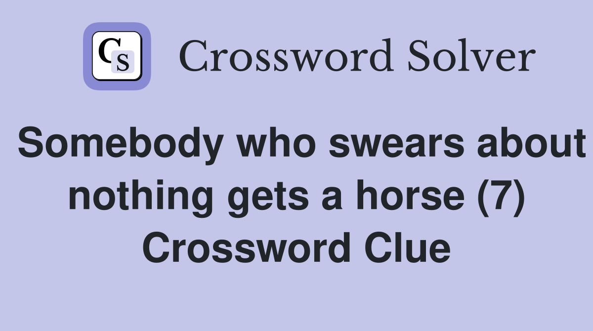 Somebody who swears about nothing gets a horse (7) Crossword Clue